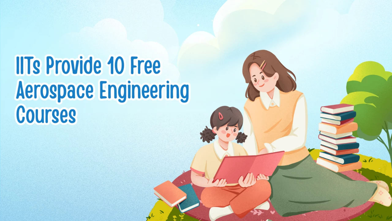 IITs Provide 10 Free Aerospace Engineering Courses – Register Up to Aug 15!