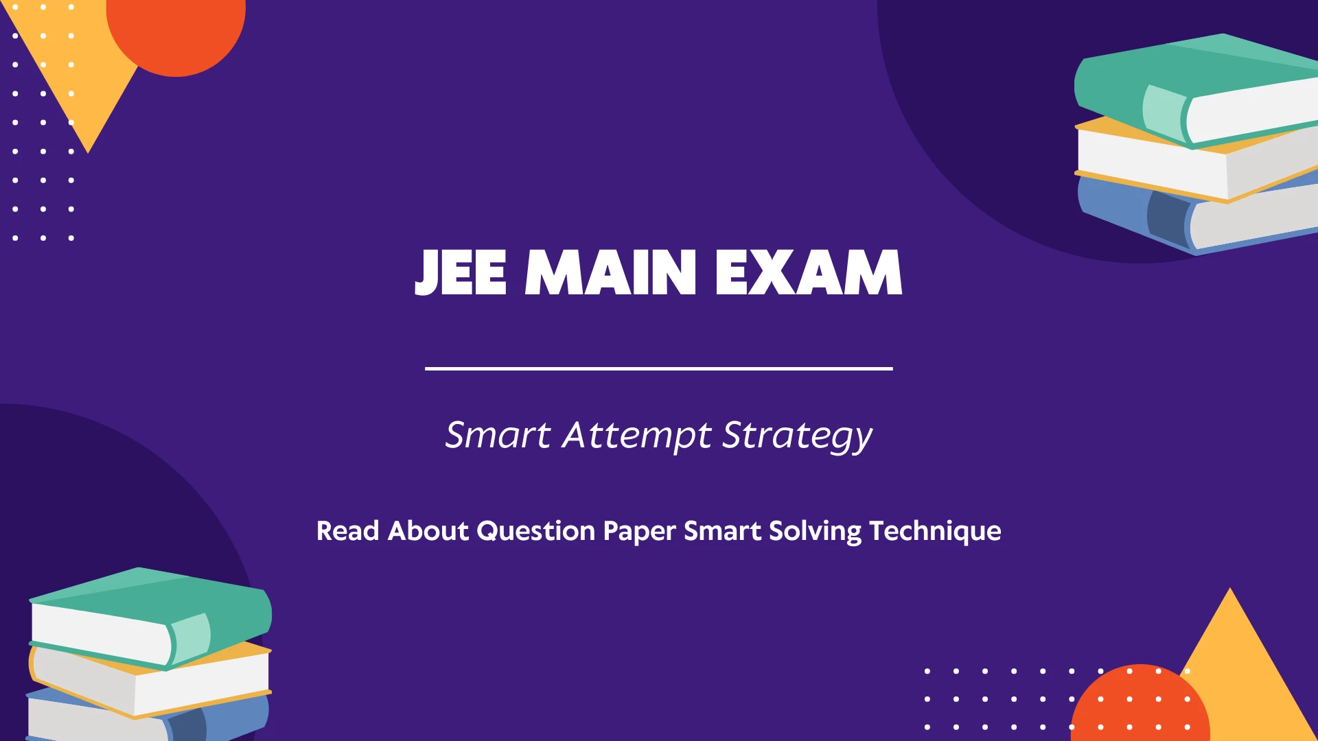 How to Attempt JEE Main 2026 Exam Smartly: Modern Techniques