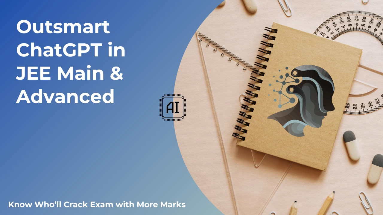 Human Edge: Outsmart ChatGPT in JEE Main & Advanced